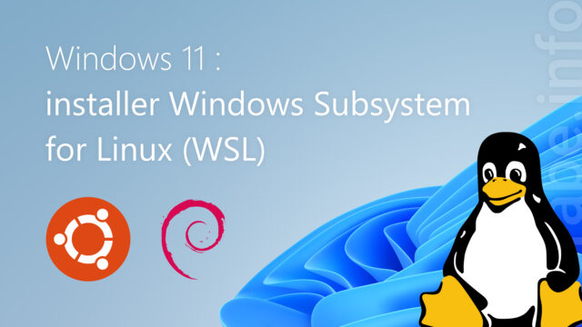 Windows 11 : installer WSL (Windows Subsystem for Linux)