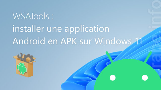 WSATools : installer une application Android en APK sur Windows 11