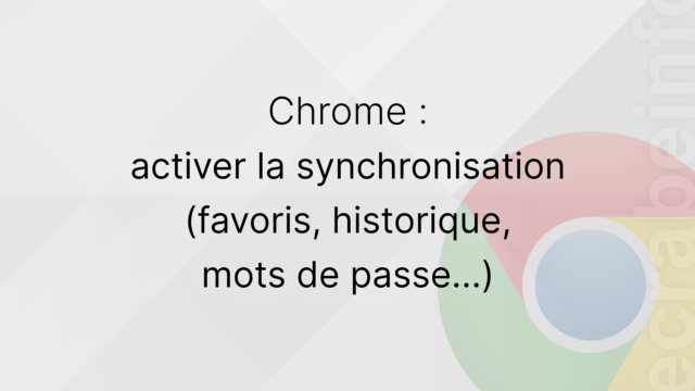 Google Chrome : activer la synchronisation (favoris, historique, mots de passe…)