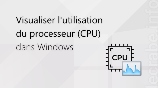 Visualiser l&rsquo;utilisation du processeur (CPU) dans Windows
