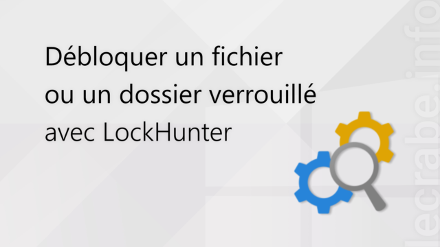Débloquer un fichier ou dossier verrouillé avec LockHunter