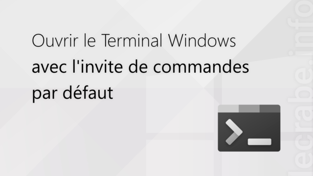 Ouvrir le Terminal Windows avec l&rsquo;invite de commandes par défaut