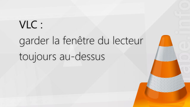 VLC : garder la fenêtre du lecteur toujours au-dessus