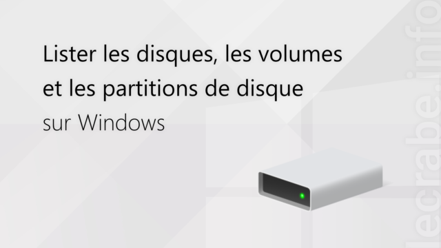 Lister les disques, les volumes et les partitions de disque sur Windows
