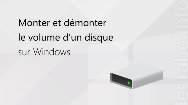 Monter et démonter le volume d&rsquo;un disque sur Windows