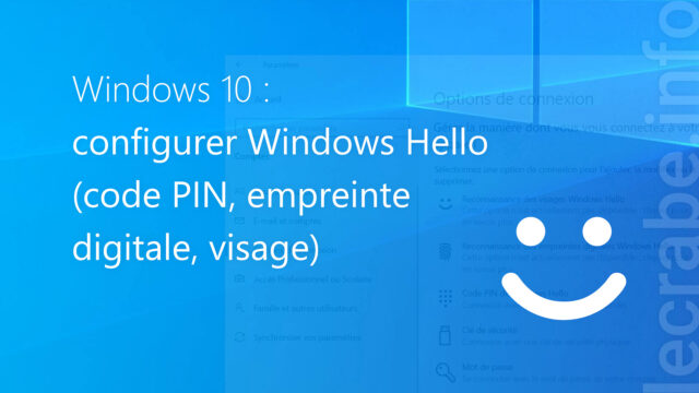 Windows 10 : configurer Windows Hello (code PIN, empreinte digitale, visage)