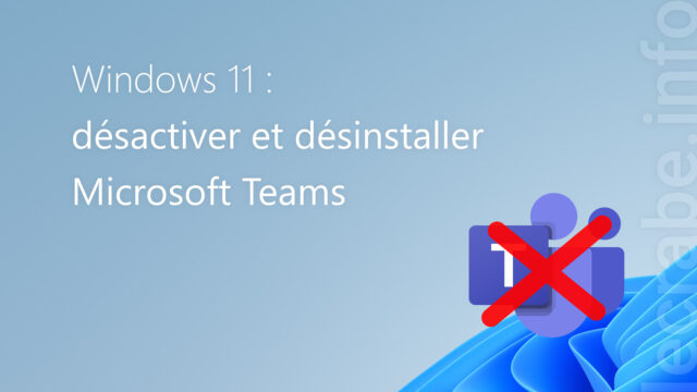 Windows 11 : désactiver et désinstaller Microsoft Teams