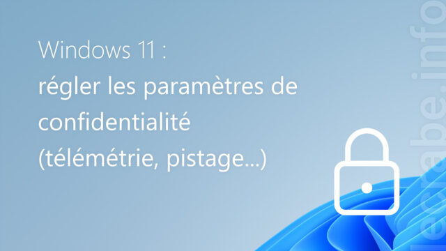 Windows 11 : régler les paramètres de confidentialité (télémétrie, pistage…)