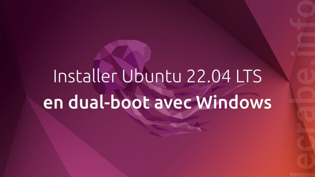 Installer Ubuntu 22.04 LTS en dual-boot avec Windows [11, 10]