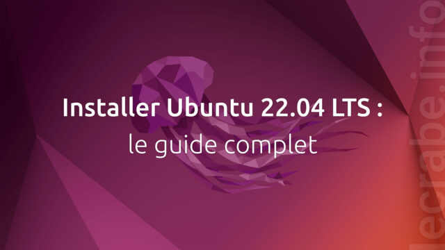 Installer Ubuntu 22.04 LTS : le guide complet