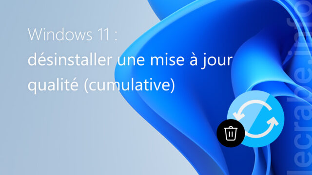 Désinstaller une mise à jour qualité (cumulative) sur Windows&nbsp;11