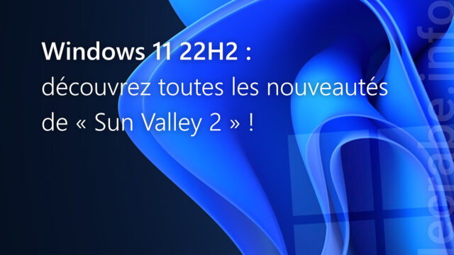Windows 11 22H2 : découvrez toutes les nouveautés de « Sun Valley 2 » !