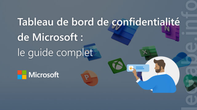 Tableau de bord de confidentialité de Microsoft : le guide complet