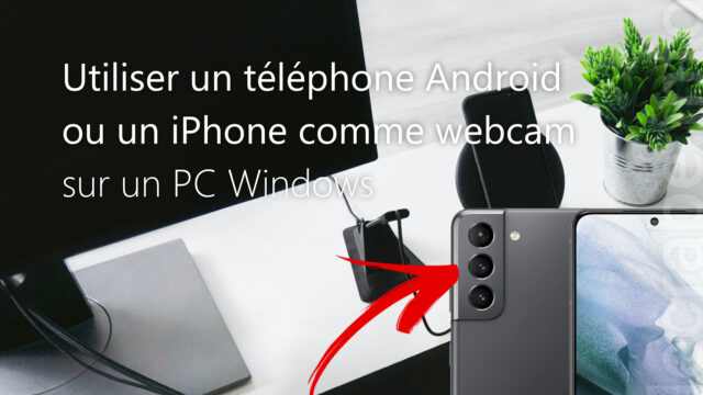 Utiliser un téléphone Android ou un iPhone comme webcam sur Windows [11, 10]