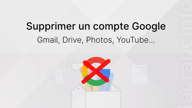 Comment supprimer un compte Google (Gmail, Drive, Photos, YouTube…) ?