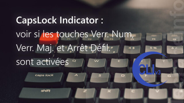 CapsLock Indicator : voir si les touches Verr.&nbsp;Num., Verr.&nbsp;Maj. et Arrêt&nbsp;défil. sont activées