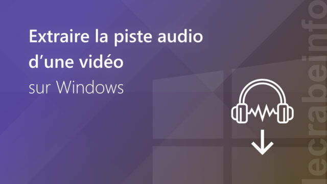 Extraire la piste audio d’une vidéo sur Windows (3 méthodes)