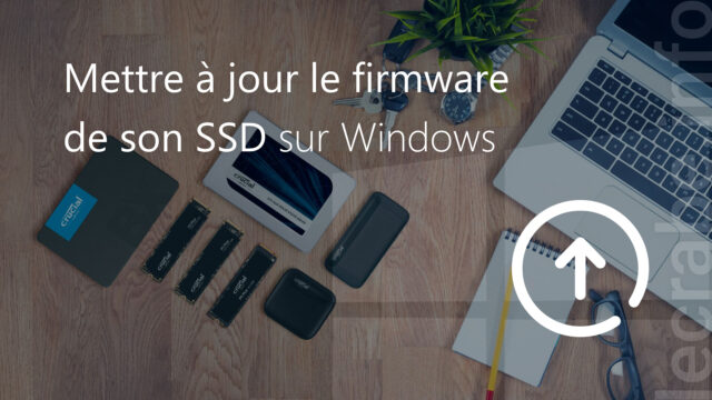 Mettre à jour le firmware de son SSD sur Windows