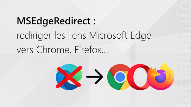 MSEdgeRedirect : rediriger les liens Microsoft Edge vers Chrome, Firefox…