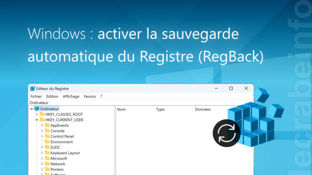 Windows : activer la sauvegarde automatique du Registre (RegBack)