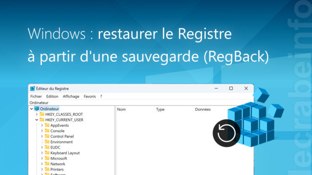Windows : restaurer le Registre à partir d&rsquo;une sauvegarde (RegBack)