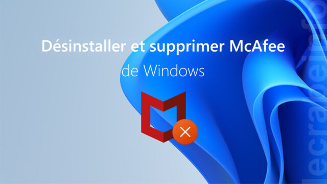 Désinstaller et supprimer (totalement) McAfee de Windows