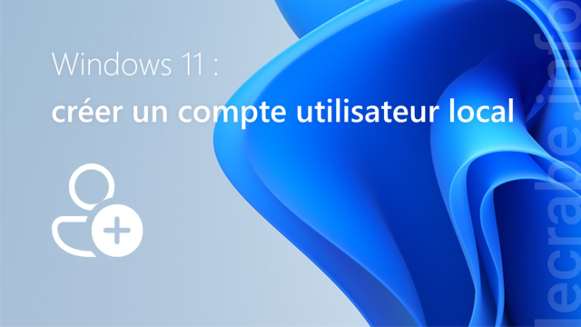 Windows 11 : créer un compte utilisateur local