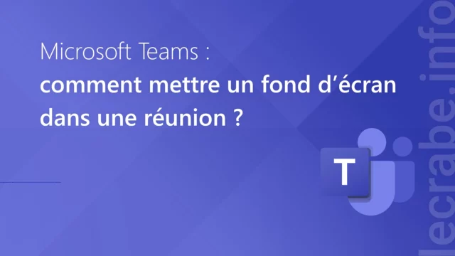 Comment mettre un fond d’écran sur Teams ? Méthodes faciles