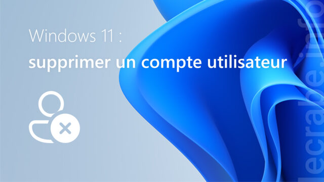 Windows 11 : supprimer un compte utilisateur