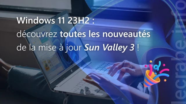 Windows 11 23H2 : quelles sont les nouveautés de la mise à jour Sun Valley 3 ?
