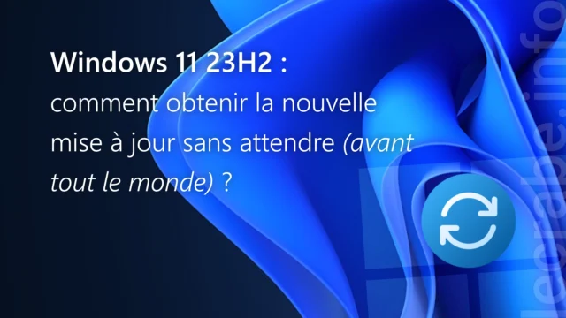 Windows 11 23H2 : comment obtenir la nouvelle mise à jour sans attendre (avant tout le monde) ?