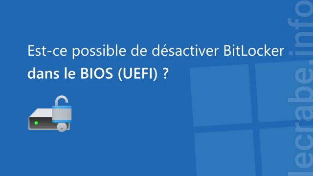 Est-ce possible de désactiver BitLocker dans le BIOS (UEFI) ?