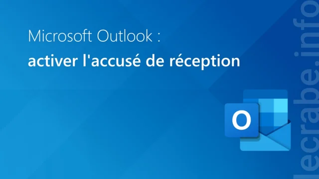 Outlook : comment activer l’accusé de réception d’un mail