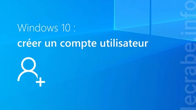 Créer un compte utilisateur sur Windows 10 facilement