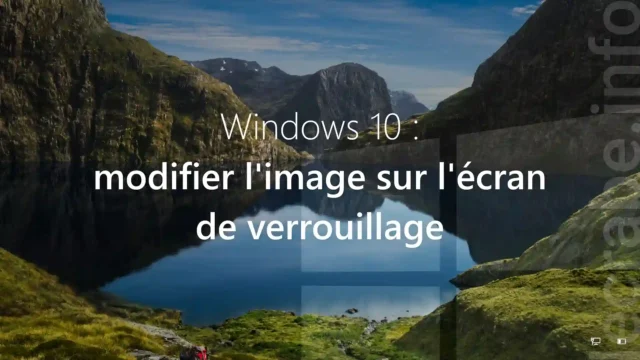 Windows 10 : modifier l&rsquo;image sur l&rsquo;écran de verrouillage