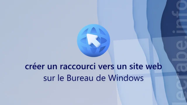 Créer un raccourci vers un site Internet sur le Bureau de Windows