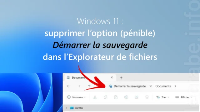 Windows 11 : supprimer l’option (pénible) « Démarrer la sauvegarde » dans l’Explorateur de fichiers
