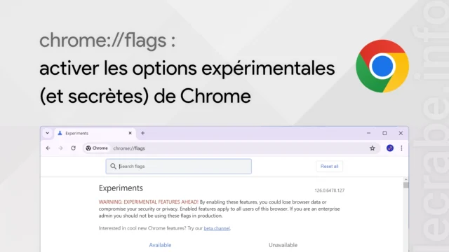 Chrome flags : activer les options expérimentales (et secrètes) de Chrome