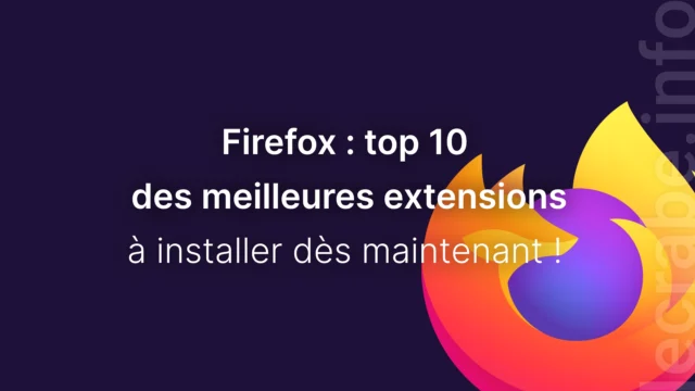 Firefox : TOP 10 des meilleures extensions à installer sans attendre !