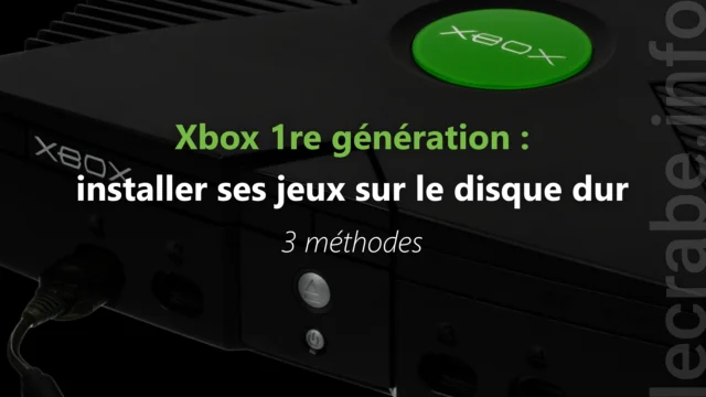 Xbox 1re gén : installer ses jeux sur le disque dur (3 méthodes)