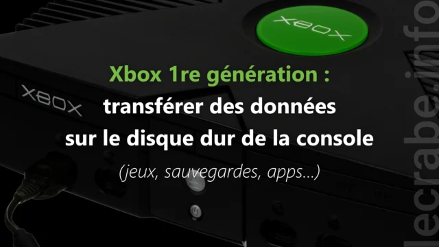 Xbox 1re gén : transférer des données sur le disque dur (jeux, sauvegardes, apps…)