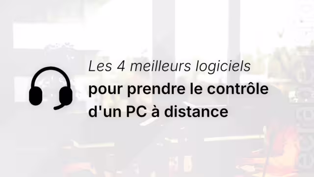 Les 4 meilleurs logiciels pour prendre le contrôle d&rsquo;un PC à distance en 2026