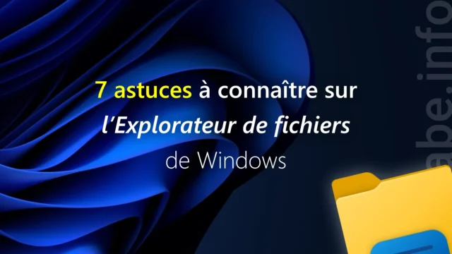 7 astuces sur l’Explorateur de fichiers de Windows qui vont vous changer la vie