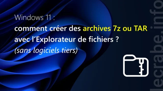 Windows 11 : comment créer des archives 7z ou TAR avec l’Explorateur de fichiers ? (sans logiciels tiers)