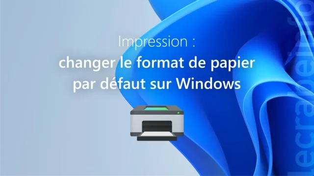 Impression : changer le format de papier par défaut sur Windows