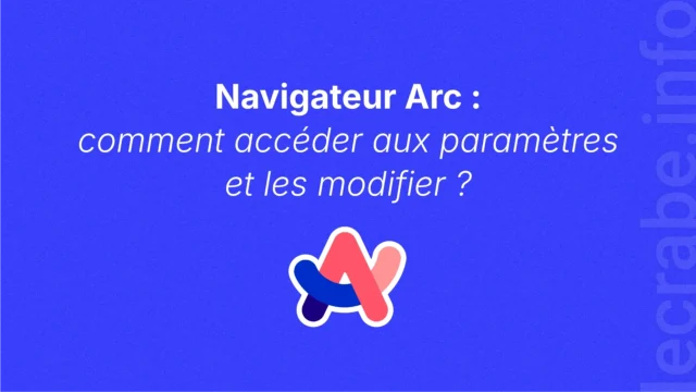 Navigateur Arc : comment accéder aux paramètres et les modifier ?