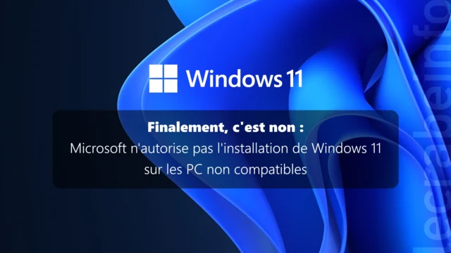 Finalement, c&rsquo;est non : Microsoft n&rsquo;autorise pas l&rsquo;installation de Windows 11 sur les PC non compatibles