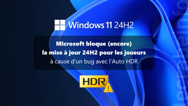 Microsoft bloque (encore) la mise à jour 24H2 pour les joueurs à cause d&rsquo;un bug avec l&rsquo;Auto HDR