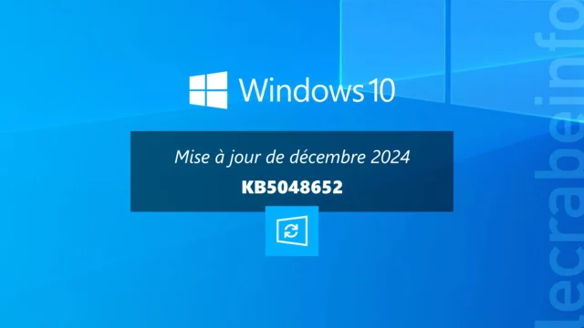 Windows 10 : la mise à jour de décembre 2024 (KB5048652) est disponible, quoi de neuf ?
