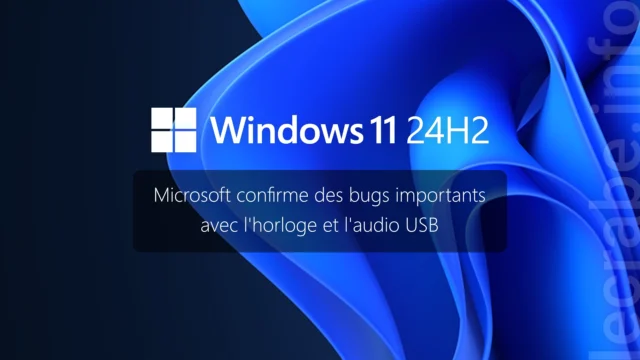 Windows 11 24H2 : Microsoft confirme des bugs importants avec l&rsquo;horloge et l&rsquo;audio USB